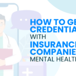 Get Credentialed With Insurance: A Stepâ€‘byâ€‘Step Guide for Mental Health Providers
