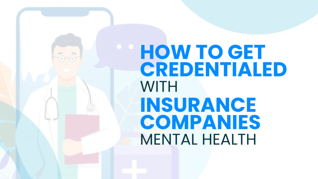 Get Credentialed With Insurance: A Stepâ€‘byâ€‘Step Guide for Mental Health Providers
